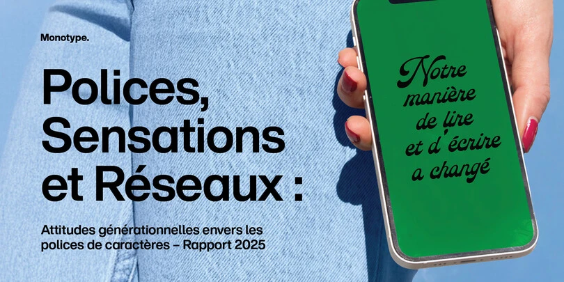 Bannière du rapport Monotype 2025 avec le titre « Polices, Sensations et Réseaux : Attitudes générationnelles envers les polices de caractères – Rapport 2025 » et le texte « Notre manière de lire et d’écrire a changé ».